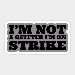 I'm not quitter I'm on strike Sticker